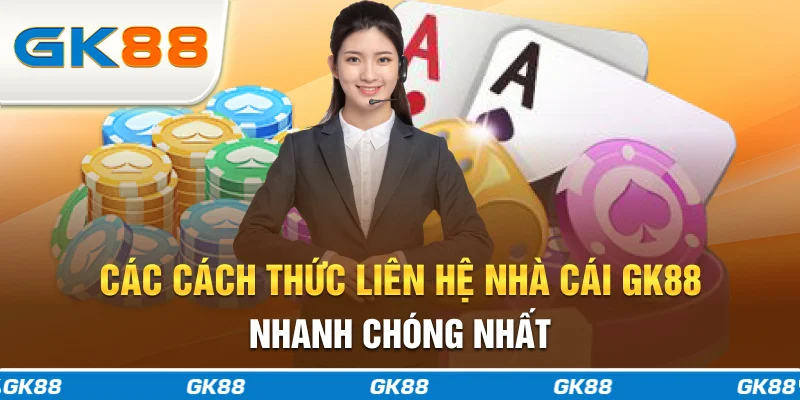 Các cách thức liên hệ nhà cái GK88 nhanh chóng nhất
