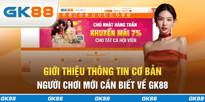 Giới thiệu thông tin cơ bản người chơi mới cần biết về GK88