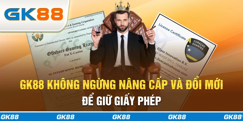 GK88 không ngừng nâng cấp và đổi mới để giữ giấy phép