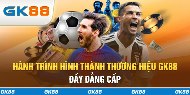 Hành trình hình thành thương hiệu GK88 đầy đẳng cấp