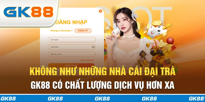Không như những nhà cái đại trà, GK88 có chất lượng dịch vụ hơn xa