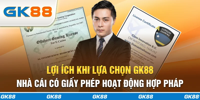 Lợi ích khi lựa chọn GK88 - Nhà cái có giấy phép hoạt động hợp pháp