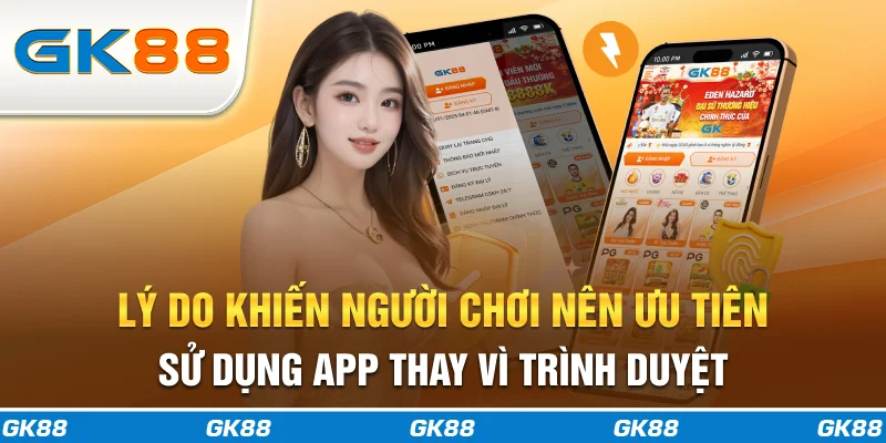 Lý do khiến người chơi nên ưu tiên sử dụng app thay vì trình duyệt