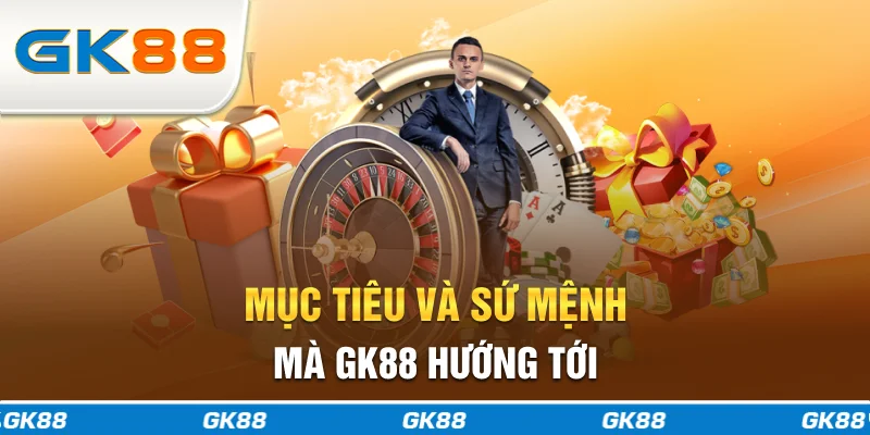 Mục tiêu và sứ mệnh mà GK88 hướng tới