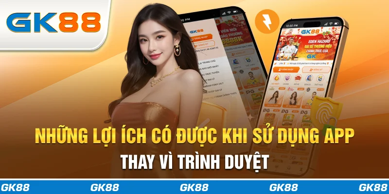 Những lợi ích có được khi sử dụng app thay vì trình duyệt