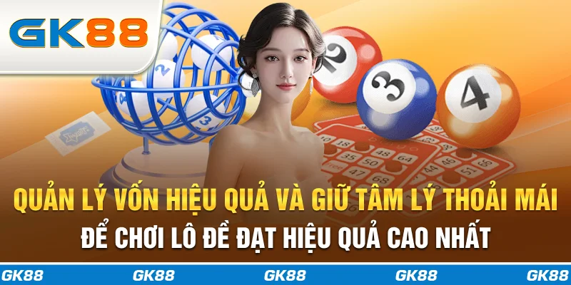 Quản lý vốn hiệu quả và giữ tâm lý thoải mái để chơi lô đề đạt hiệu quả cao nhất