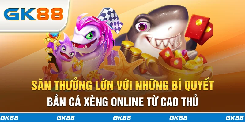 Săn thưởng lớn với những bí quyết bắn cá xèng online từ cao thủ