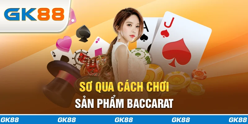 Sơ qua cách chơi sản phẩm Baccarat
