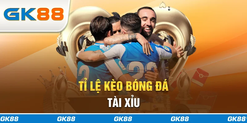 Tỉ lệ kèo bóng đá tài xỉu