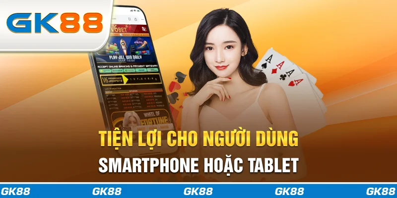 Tiện lợi cho người dùng smartphone hoặc tablet