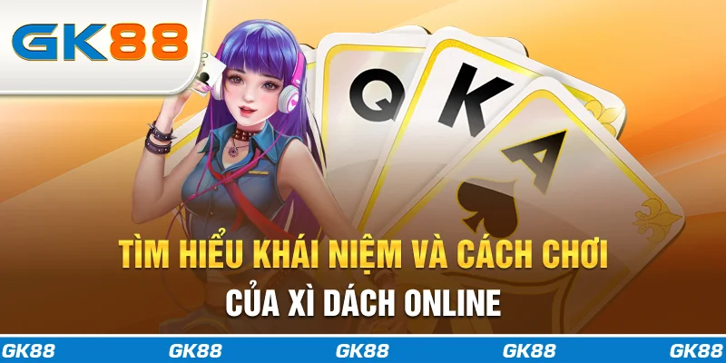 Tìm hiểu khái niệm và cách chơi của xì dách online