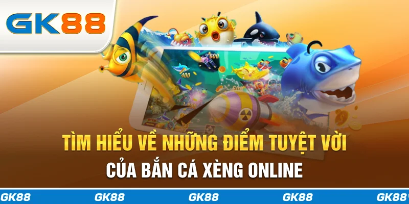 Tìm hiểu về những điểm tuyệt vời của bắn cá xèng online